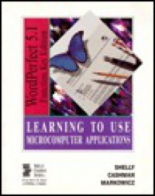 Learning to Use Microcomputer Applications: WordPerfect 5.1, function key edition - Gary B. Shelly, Thomas J. Cashman, Lyn Markowicz