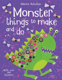 Monster Things to Make and Do (Usborne Things to Make and Do) - Rebecca Gilpin