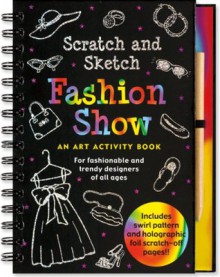 Fashion Show Scratch and Sketch: An Art Activity Book for Fashionable and Trendy Designers of All Ages (Scratch & Sketch) - Heather Zschock, Martha Zschock