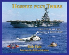 Hornet Plus Three: The Story of the Apollo 11 Recovery - Bob Fish