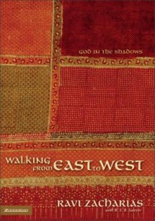 Walking from East to West: God in the Shadows - Ravi Zacharias, R. Sawyer