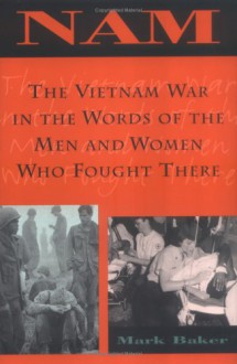 NAM: The Vietnam War in the Words of the Men and Women Who Fought There - Mark Baker