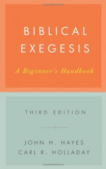 Biblical Exegesis: A Beginner's Handbook - John H. Hayes