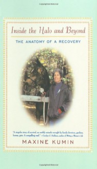 Inside the Halo and Beyond: The Anatomy of a Recovery - Maxine Kumin