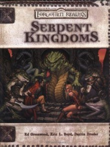 Serpent Kingdoms (Dungeon & Dragons d20 3.5 Fantasy Roleplaying, Forgotten Realms Supplement) - Ed Greenwood, Eric L. Boyd, Darrin Drader