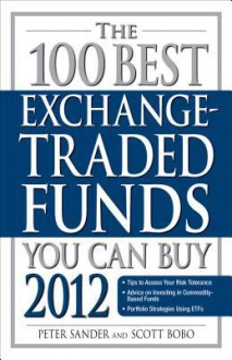 The 100 Best Exchange-Traded Funds You Can Buy 2012 - Peter Sander, Scott Bobo