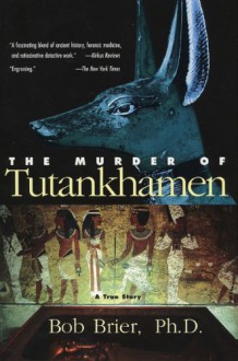 The Murder of Tutankhamen - Bob Brier