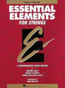 Essential Elements for Strings: Cello, Book 1: A Comprehensive String Method - Michael Allen, Robert Gillespie, Pamela Tellejohn Hayes