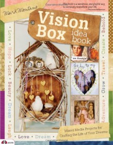 Vision Box Idea Book: Mixed Media Projects for Crafting the Life of Your Dreams - Mark Montano