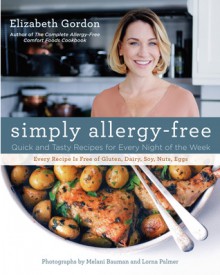 Simply Allergy-Free: Quick and Tasty Recipes for Every Night of the Week - Elizabeth Gordon