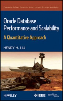 Oracle Database Performance and Scalability: A Quantitative Approach - Henry H. Liu