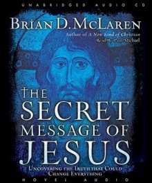 The Secret Message of Jesus: Uncovering the Truth that Could Change Everything (Audio) - Brian D. McLaren, Paul Michael