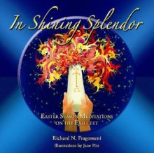 In Shining Splendor: Fifty Eastertime Meditations on the Exsultet - Richard N. Fragomeni