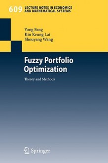 Fuzzy Portfolio Optimization: Theory and Methods - Yong Fang, Shouyang Wang, Kin Keung Lai