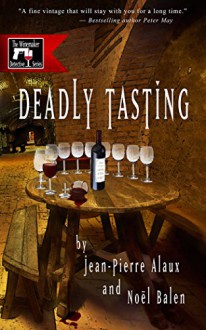 Deadly Tasting (The Winemaker Detective Series Book 4) - Jean-Pierre Alaux, Noël Balen