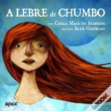 A Lebre de Chumbo - Carla Maia de Almeida, Alex Gozblau