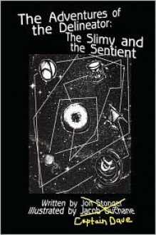 The Slimy and the Sentient (The Adventures of the Delineator) - Jon Stonger