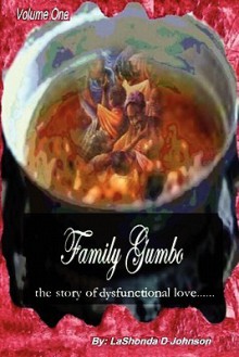 Family Gumbo the Story of Dysfunctional Love - LaShonda Johnson, Leroy Johnson