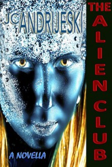 The Alien Club - J.C. Andrijeski