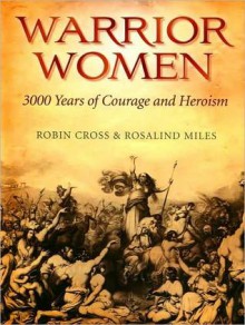 Warrior Women - Robin Cross, Rosalind Miles