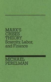 Marx's Crises Theory - Michael Perelman