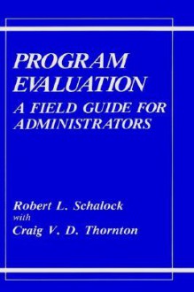 Program Evaluation: A Field Guide for Administrators - Robert L. Schalock