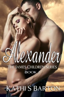 Alexander (The James Children Series) - Kathi S Barton