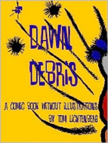 Dawn Debris: A Comic Book Without Illustrations - Tom Lichtenberg