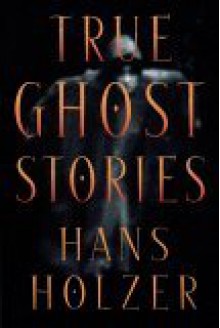 True Ghost Stories - Hans Holzer