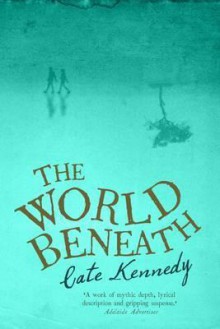 The World Beneath - Cate Kennedy