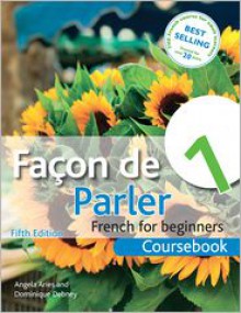 Facon de Parler 1 French for Beginners: Coursebook 5ed - Angela Aries, Dominique Debney