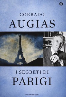 I segreti di Parigi: luoghi, storie e personaggi di una capitale - Corrado Augias