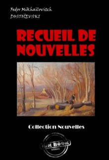 Recueil de Nouvelles: Les Nuits Blanches ; La Centenaire ; L'arbre-de-noël (Littérature russe et slave) (French Edition) - Fédor Mikhaïlovitch Dostoïevski, Ely Halpérine-Kaminsky