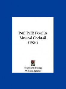 Piff! Paff! Pouf! a Musical Cocktail (1904) - Stanislaus Stange, William Jerome, Jean Schwartz