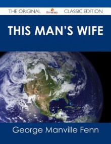 This Man's Wife - The Original Classic Edition - George Manville Fenn