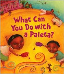 What Can You Do with a Paleta? - Carmen Tafolla, Amy Morales