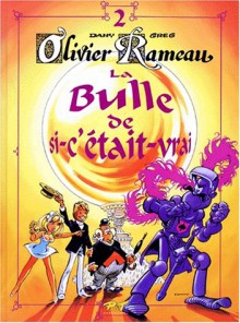 Olivier Rameau, Tome 2 : La bulle de si-c'était-vrai - Dany, Greg