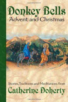 Donkey Bells: Advent and Christmas (Seasonal Customs Vol. 1) - Catherine de Hueck Doherty