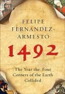 1492: The Year the Four Corners of the Earth Collided - Felipe Fernández-Armesto