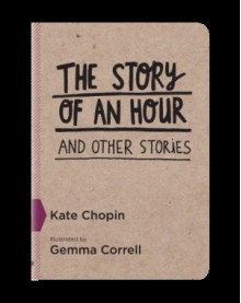 The Story Of An Hour (And Other Stories) - Kate Chopin, Gemma Correll