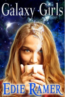 Galaxy Girls (Galaxy Girls, #1) - Edie Ramer