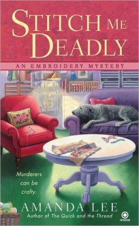 Stitch Me Deadly (An Embroidery Mystery, #2) - Amanda Lee