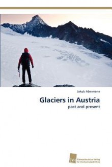 Glaciers in Austria - Jakob Abermann