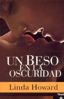 Un beso en la oscuridad - Linda Howard