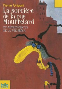 La sorcière de la rue Mouffetard et autres contes de la rue Broca - Pierre Gripari