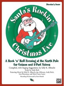 Santa's Rockin' Christmas Eve: A Rock 'n Roll Evening at the North Pole for Unison and 2-Part Voices (Director's Score), Score - Jay Althouse, Andy Beck, Lois Brownsey