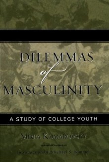 Dilemmas of Masculinity: A Study of College Youth (Classics in Gender Studies) - Mirra Komarovsky