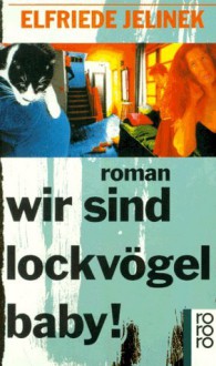 wir sind lockvögel, baby. Roman. - Elfriede Jelinek