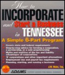 How to Incorporate and Start a Business in Tennessee (How to Incorporate and Start a Business Series) - J.W. Dicks