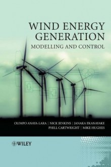 Wind Energy Generation: Modelling and Control - Olimpo Anaya-Lara, Nick Jenkins, Janaka Ekanayake, Phill Cartwright